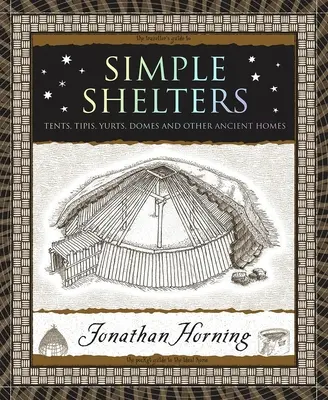 Einfache Behausungen: Zelte, Tipis, Jurten, Kuppeln und andere uralte Behausungen - Simple Shelters: Tents, Tipis, Yurts, Domes and Other Ancient Homes