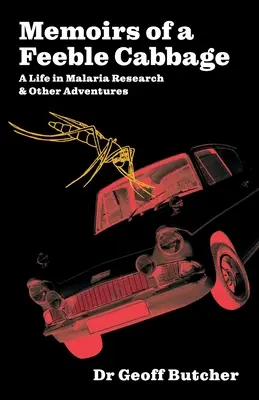 Memoirs of a Feeble Cabbage: Erinnerungen an ein Leben in der Malariaforschung und andere Abenteuer - Memoirs of a Feeble Cabbage: Memoirs of a life in malaria research and other adventures