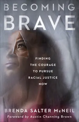 Mutig werden: Den Mut finden, jetzt nach Rassengerechtigkeit zu streben - Becoming Brave: Finding the Courage to Pursue Racial Justice Now