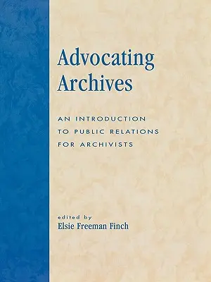 Für Archive werben: Eine Einführung in die Öffentlichkeitsarbeit für Archivare - Advocating Archives: An Introduction to Public Relations for Archivists