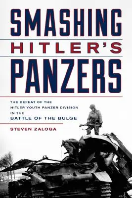 Hitlers Panzer zertrümmern: Die Niederlage der Hitlerjugend-Panzerdivision in der Ardennenschlacht - Smashing Hitler's Panzers: The Defeat of the Hitler Youth Panzer Division in the Battle of the Bulge