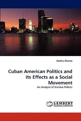 Die kubanisch-amerikanische Politik und ihre Auswirkungen als soziale Bewegung - Cuban American Politics and Its Effects as a Social Movement