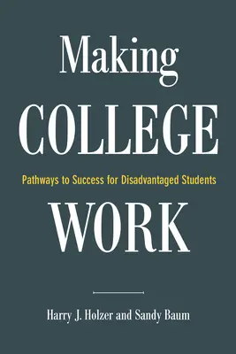 Making College Work: Wege zum Erfolg für benachteiligte Studenten - Making College Work: Pathways to Success for Disadvantaged Students
