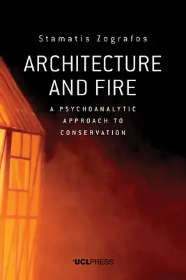 Architektur und Feuer: Ein psychoanalytischer Ansatz für die Konservierung - Architecture and Fire: A Psychoanalytic Approach to Conservation