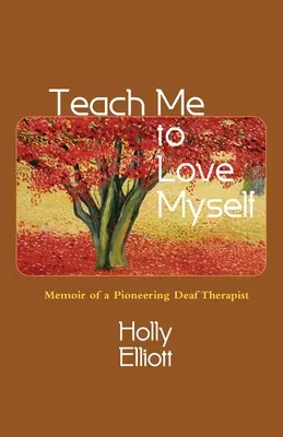 Bring mir bei, mich selbst zu lieben: Memoiren eines bahnbrechenden gehörlosen Therapeuten - Teach Me to Love Myself: Memoir of a Pioneering Deaf Therapist