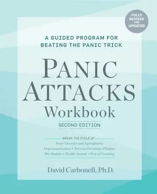 Panikattacken Arbeitsbuch: Zweite Auflage: Panikattacken Arbeitsbuch: Zweite Auflage: Ein angeleitetes Programm zur Überwindung der Panikattacke: Vollständig überarbeitet und aktualisiert - Panic Attacks Workbook: Second Edition: Panic Attacks Workbook: Second Edition: A Guided Program for Beating the Panic Trick: Fully Revised and Update