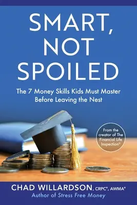 Klug, nicht verwöhnt: Die 7 Geld-Fähigkeiten, die Kinder beherrschen müssen, bevor sie das Nest verlassen - Smart, Not Spoiled: The 7 Money Skills Kids Must Master Before Leaving the Nest