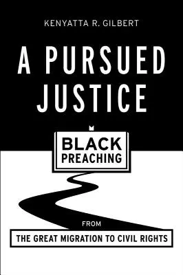 Eine verfolgte Gerechtigkeit: Schwarze Predigten von der Great Migration bis zu den Bürgerrechten - A Pursued Justice: Black Preaching from the Great Migration to Civil Rights