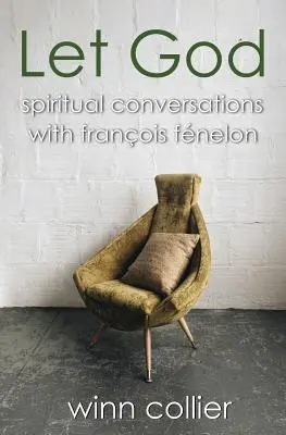 Lass Gott: Spirituelle Gespräche mit Francois Fenelon - Let God: Spiritual Conversations with Francois Fenelon