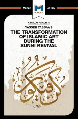 Eine Analyse von Yasser Tabbaas Die Transformation der islamischen Kunst während der sunnitischen Wiedergeburt - An Analysis of Yasser Tabbaa's The Transformation of Islamic Art During the Sunni Revival