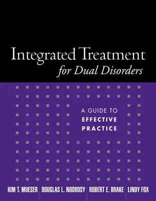 Integrierte Behandlung von Doppelstörungen: Ein Leitfaden für eine wirksame Praxis - Integrated Treatment for Dual Disorders: A Guide to Effective Practice