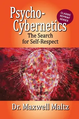 Psycho-Kybernetik Die Suche nach dem Selbstwertgefühl - Psycho-Cybernetics The Search for Self-Respect