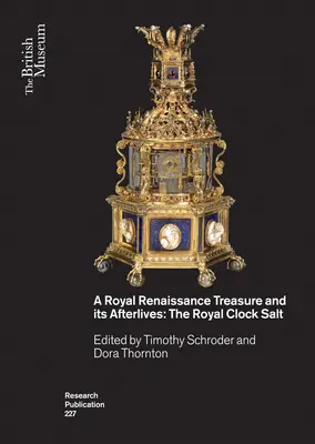 Ein königlicher Renaissance-Schatz und sein Nachleben: Das königliche Uhrensalz - A Royal Renaissance Treasure and Its Afterlives: The Royal Clock Salt