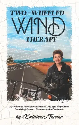 Windtherapie auf zwei Rädern: Meine Reise - Zuversicht, Freude und Hoffnung nach überstandenem Krebs, Scheidung und einer Pandemie - Two-Wheeled Wind Therapy: My Journey Finding Confidence, Joy, and Hope After Surviving Cancer, Divorce, and a Pandemic