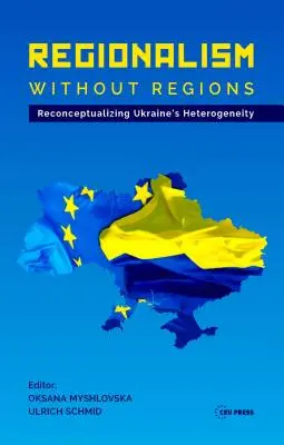 Regionalismus ohne Regionen: Die Heterogenität der Ukraine neu konzeptualisieren - Regionalism Without Regions: Reconceptualizing Ukraine's Heterogeneity