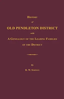 Geschichte des Old Pendleton District [South Carolina]; mit einer Genealogie der führenden Familien des Distrikts - History of Old Pendleton District [South Carolina]; With a Genealogy of the Leading Families of the District