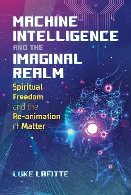 Maschinelle Intelligenz und das Reich der Fantasie: Geistige Freiheit und die Re-Animation der Materie - Machine Intelligence and the Imaginal Realm: Spiritual Freedom and the Re-Animation of Matter