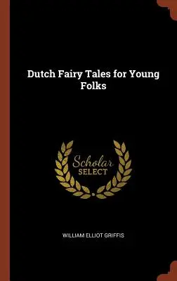 Niederländische Märchen für junge Leute - Dutch Fairy Tales for Young Folks