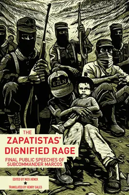 Der würdige Zorn der Zapatisten: Die letzten öffentlichen Reden von Subcomandante Marcos - The Zapatistas' Dignified Rage: Final Public Speeches of Subcommander Marcos