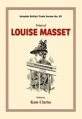 Der Prozess gegen Louise Masset: (Notable British Trials) - Trial of Louise Masset: (Notable British Trials)