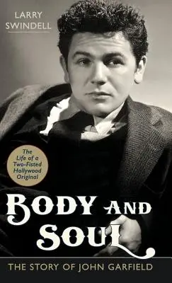 Körper und Seele: Die Geschichte von John Garfield - Body and Soul: The Story of John Garfield