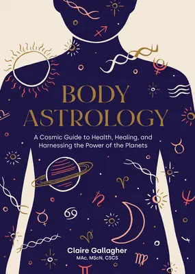 Körper-Astrologie: Ein kosmischer Leitfaden für Gesundheit, Heilung und die Nutzung der Kraft der Planeten - Body Astrology: A Cosmic Guide to Health, Healing, and Harnessing the Power of the Planets
