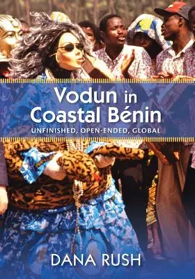 Vodun an der Küste von Benin: Unvollendet, offen, global - Vodun in Coastal Benin: Unfinished, Open-Ended, Global