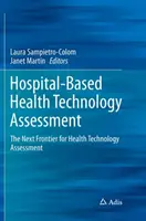 Krankenhausbasierte Gesundheitstechnologie-Bewertung: Die nächste Stufe der Technologiefolgenabschätzung im Gesundheitswesen - Hospital-Based Health Technology Assessment: The Next Frontier for Health Technology Assessment