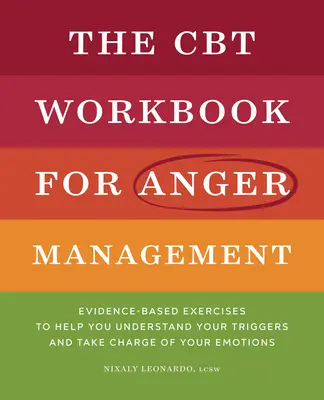 Das CBT-Arbeitsbuch für Wutmanagement: Evidenzbasierte Übungen, die Ihnen helfen, Ihre Auslöser zu verstehen und Ihre Emotionen in den Griff zu bekommen - The CBT Workbook for Anger Management: Evidence-Based Exercises to Help You Understand Your Triggers and Take Charge of Your Emotions