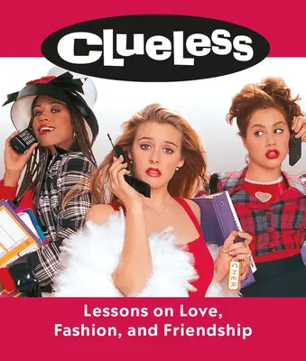 Ahnungslos: Lektionen über Liebe, Mode und Freundschaft - Clueless: Lessons on Love, Fashion, and Friendship