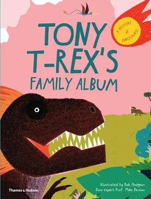 Tony T-Rex's Familienalbum: Eine Geschichte der Dinosaurier - Tony T-Rex's Family Album: A History of Dinosaurs
