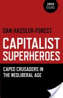 Kapitalistische Superhelden: Kreuzritter mit Umhang im neoliberalen Zeitalter - Capitalist Superheroes: Caped Crusaders in the Neoliberal Age