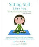 Still sitzen wie ein Frosch: Achtsamkeitsübungen für Kinder (und ihre Eltern) [Mit CD (Audio)] - Sitting Still Like a Frog: Mindfulness Exercises for Kids (and Their Parents) [With CD (Audio)]