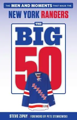 Die großen 50: New York Rangers: Die Männer und Momente, die die New York Rangers ausmachten - The Big 50: New York Rangers: The Men and Moments That Made the New York Rangers