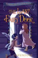 Die letzte Feentür: Die Feen von Titania Buch 1 - The Last Fairy Door: Fairies of Titania Book 1