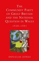 Die Kommunistische Partei Großbritanniens und die nationale Frage in Wales, 1920-1991 - The Communist Party of Great Britain and the National Question in Wales, 1920-1991