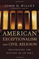 Amerikanischer Exzeptionalismus und Zivilreligion: Eine Neubewertung der Geschichte einer Idee - American Exceptionalism and Civil Religion: Reassessing the History of an Idea