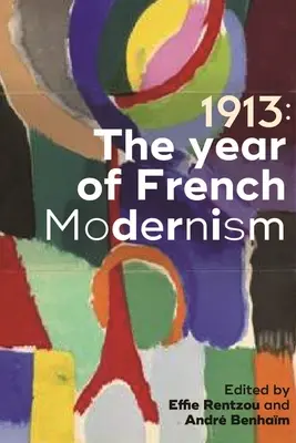 1913: Das Jahr des französischen Modernismus - 1913: The Year of French Modernism