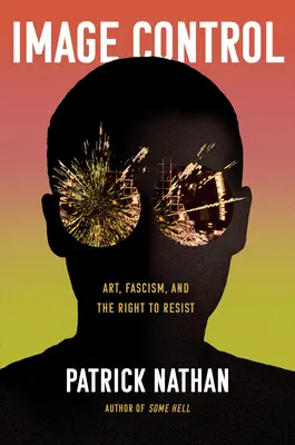 Bildkontrolle: Kunst, Faschismus und das Recht auf Widerstand - Image Control: Art, Fascism, and the Right to Resist