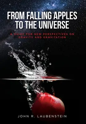 Von fallenden Äpfeln bis zum Universum: Ein Leitfaden für neue Sichtweisen auf Schwerkraft und Gravitation - From Falling Apples to the Universe: A Guide for New Perspectives on Gravity and Gravitation