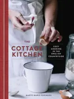 Die Landhausküche: Gemütliches Kochen auf dem englischen Lande: Ein Kochbuch - The Cottage Kitchen: Cozy Cooking in the English Countryside: A Cookbook