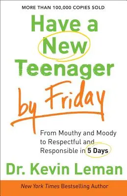 Bis Freitag einen neuen Teenager haben: In 5 Tagen von mürrisch und launisch zu respektvoll und verantwortungsbewusst - Have a New Teenager by Friday: From Mouthy and Moody to Respectful and Responsible in 5 Days