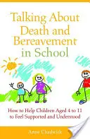 Über Tod und Trauer in der Schule sprechen: Wie man Kindern im Alter von 4 bis 11 Jahren hilft, sich unterstützt und verstanden zu fühlen - Talking about Death and Bereavement in School: How to Help Children Aged 4 to 11 to Feel Supported and Understood