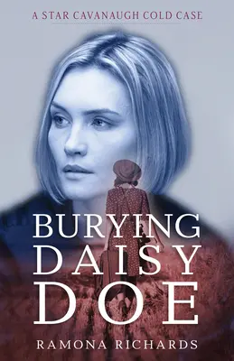 Daisy Doe begraben: Ein Cold Case von Star Cavanaugh - Burying Daisy Doe: A Star Cavanaugh Cold Case