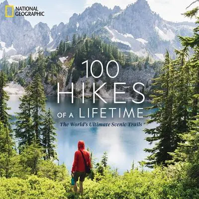 100 Wanderungen fürs Leben: Die ultimativen Naturpfade der Welt - 100 Hikes of a Lifetime: The World's Ultimate Scenic Trails