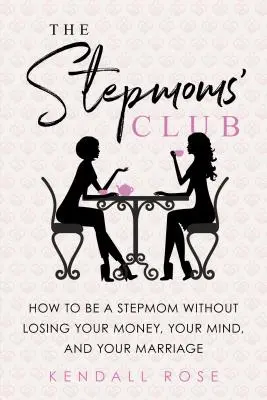 Der Club der Stiefmütter: Wie man Stiefmutter wird, ohne sein Geld, seinen Verstand und seine Ehe zu verlieren - The Stepmoms' Club: How to Be a Stepmom Without Losing Your Money, Your Mind, and Your Marriage