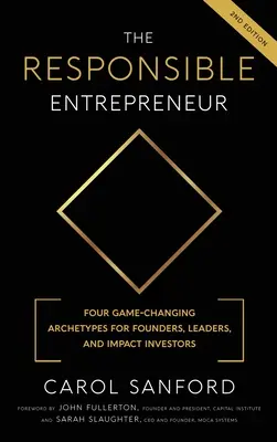 Der verantwortungsvolle Unternehmer: Vier spielverändernde Archtypen für Gründer, Führungspersönlichkeiten und Impact-Investoren - The Responsible Entrepreneur: Four Game-Changing Archtypes for Founders, Leaders, and Impact Investors