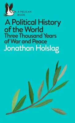 Eine politische Geschichte der Welt: Drei Tausend Jahre Krieg und Frieden - A Political History of the World: Three Thousand Years of War and Peace