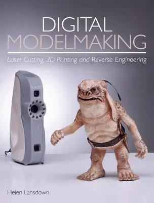Digitaler Modellbau: Laserschneiden, 3D-Drucken und Reverse Engineering - Digital Modelmaking: Laser Cutting, 3D Printing and Reverse Engineering