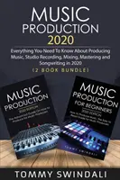 Musikproduktion 2020: Alles, was Sie über Musikproduktion, Studioaufnahmen, Mixing, Mastering und Songwriting im Jahr 2020 wissen müssen (2 Bücher) - Music Production 2020: Everything You Need To Know About Producing Music, Studio Recording, Mixing, Mastering and Songwriting in 2020 (2 Book